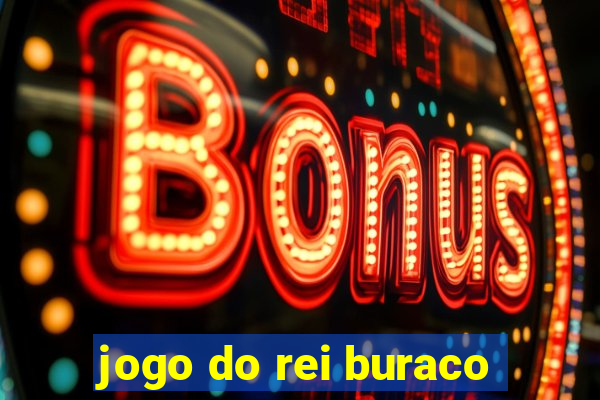 jogo do rei buraco